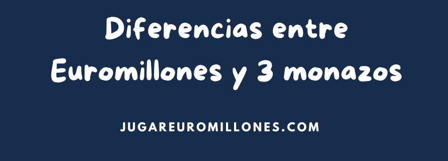 Diferencias entre Euromillones y 3 monazos