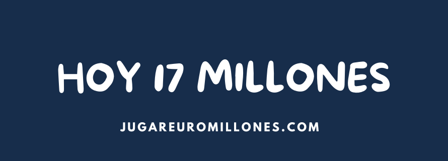 Hoy 17 millones en Euromillones