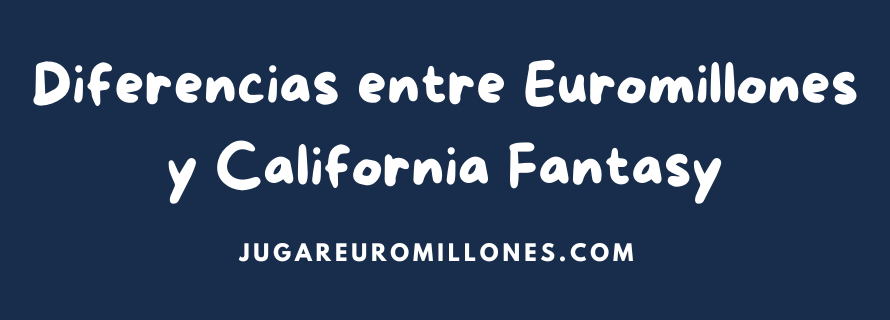 Diferencias entre Euromillones y California Fantasy