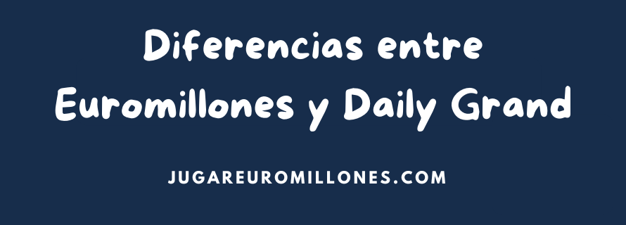 Diferencias entre Euromillones y Daily Grand