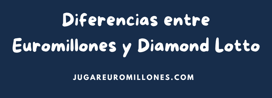 Diferencias entre Euromillones y Diamond Lotto