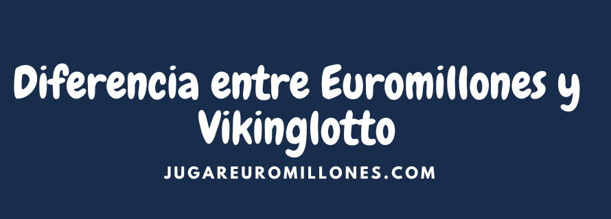 Diferencia entre Euromillones y Vikinglotto