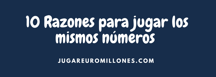 10 Razones para jugar los mismos números