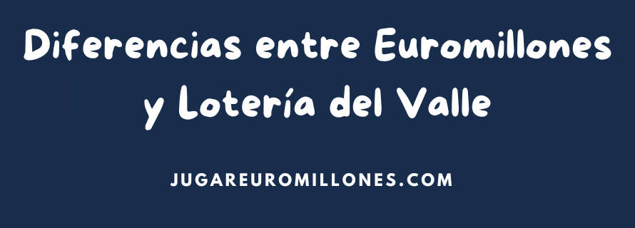 Diferencias entre Euromillones y Lotería del Valle