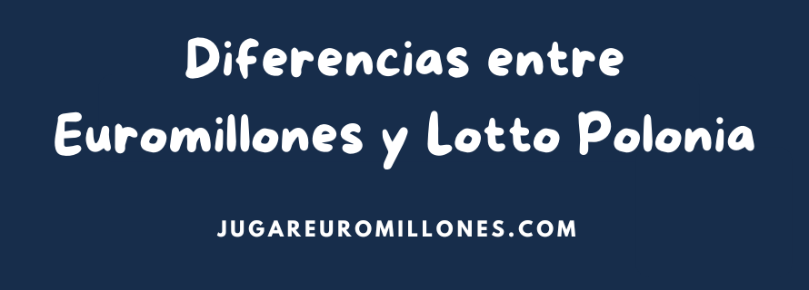 Diferencias entre Euromillones y Lotto Polonia