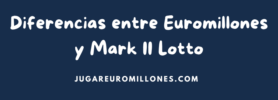 Diferencias entre Euromillones y Mark II lotto