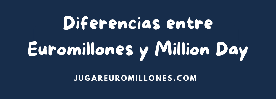 Diferencias entre Euromillones y Million Day