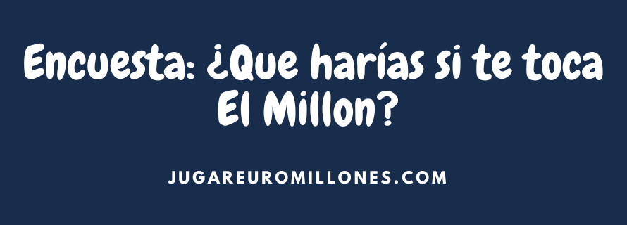 ¿Que harías si te toca El Millon de Euromillones?
