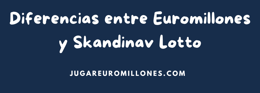 Diferencias entre Euromillones y Skandinav Lotto