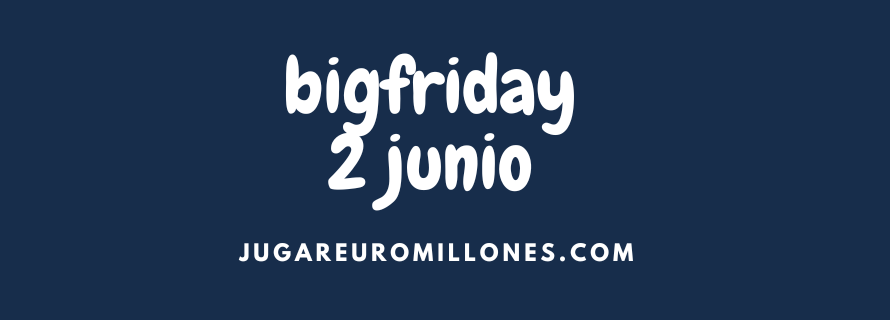BigFriday 2 de junio