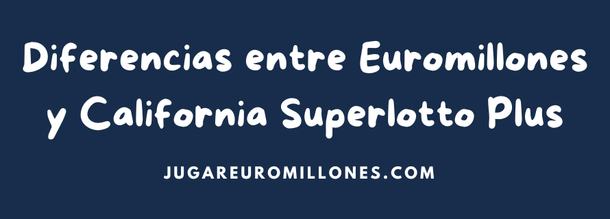 Diferencias Euromillones y California Superlotto Plus