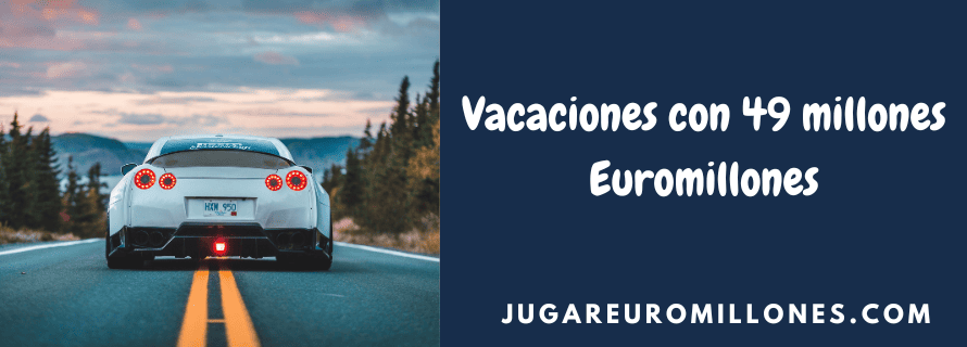 vacaciones con 49 millones euromillones