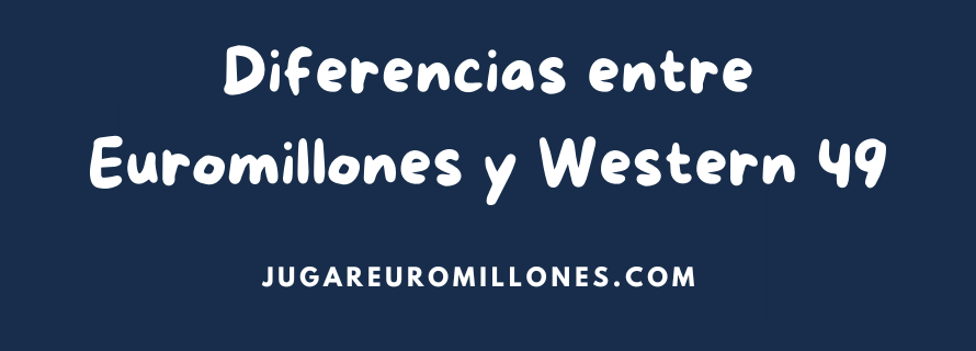 Diferencias entre Euromillones y Western 49