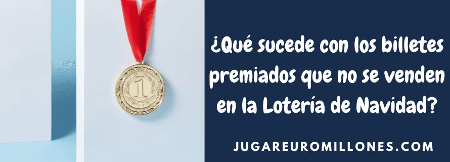 ¿Qué sucede con los billetes premiados que no se venden en la Lotería de Navidad?