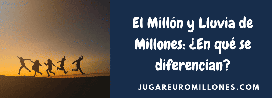POST JUGAREUROMILLONES (2) El Millón y Lluvia de Millones: ¿En qué se diferencian?