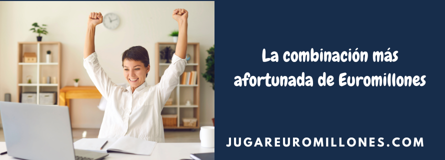 POST JUGAREUROMILLONES La combinación más afortunada de Euromillones